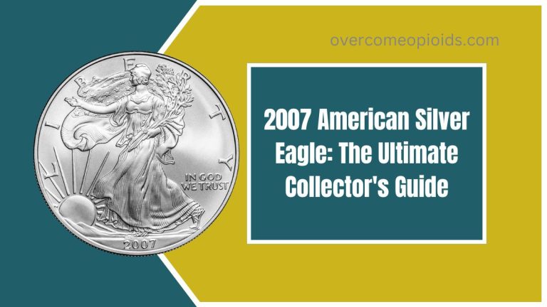 2007 American Silver Eagle: The Ultimate Collector's Guide