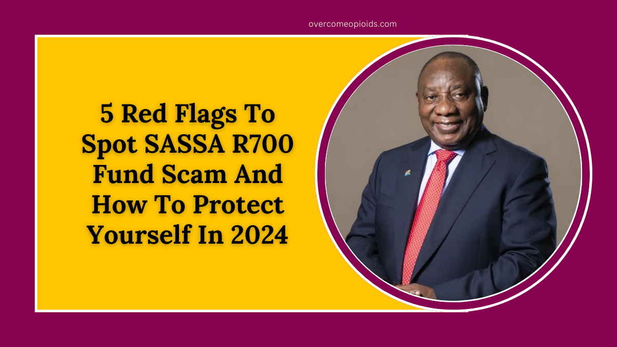 5 Red Flags To Spot SASSA R700 Fund Scam And How To Protect Yourself In 2024