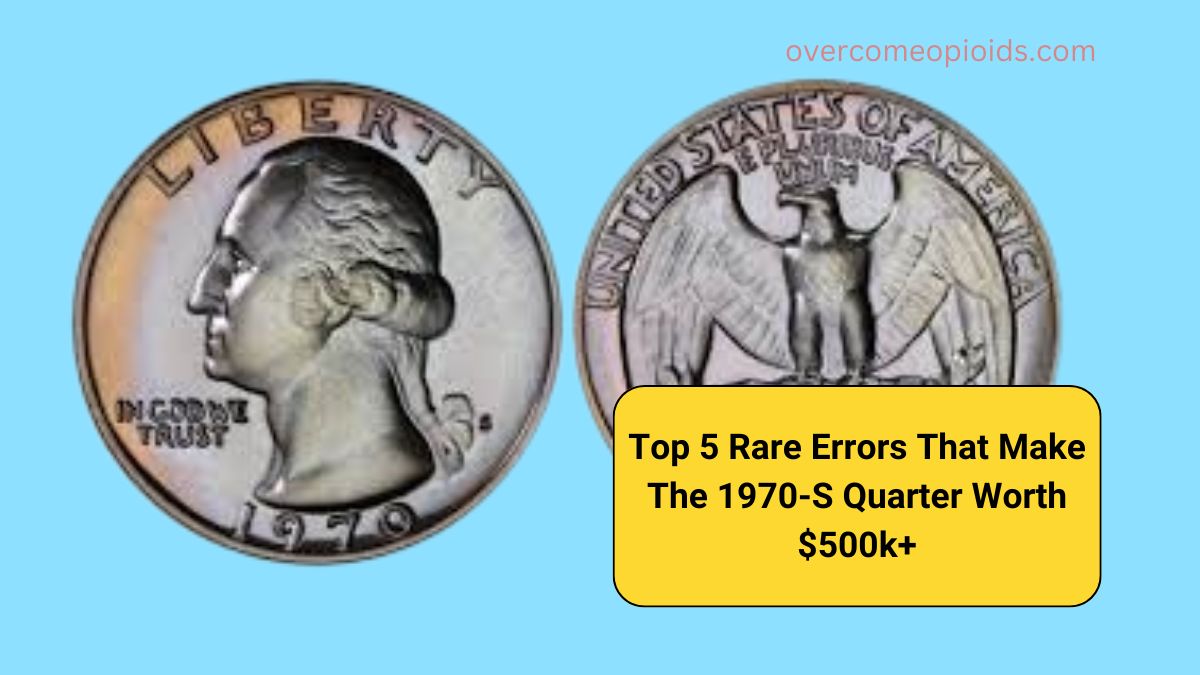 Top 5 Rare Errors That Make The 1970-S Quarter Worth $500k+