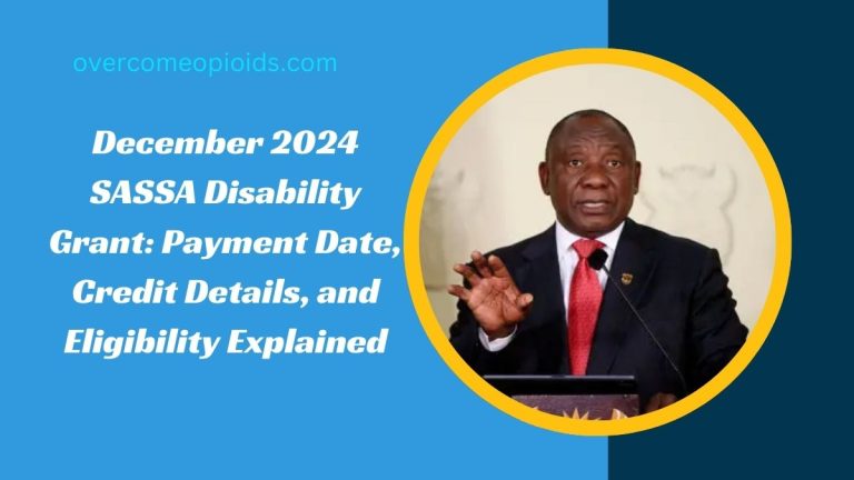 December 2024 SASSA Disability Grant: Payment Date, Credit Details, and Eligibility Explained