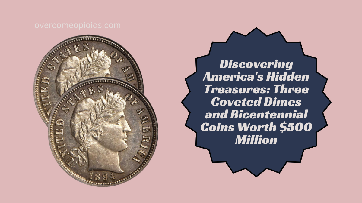 Discovering America's Hidden Treasures Three Coveted Dimes and Bicentennial Coins Worth $500 Million