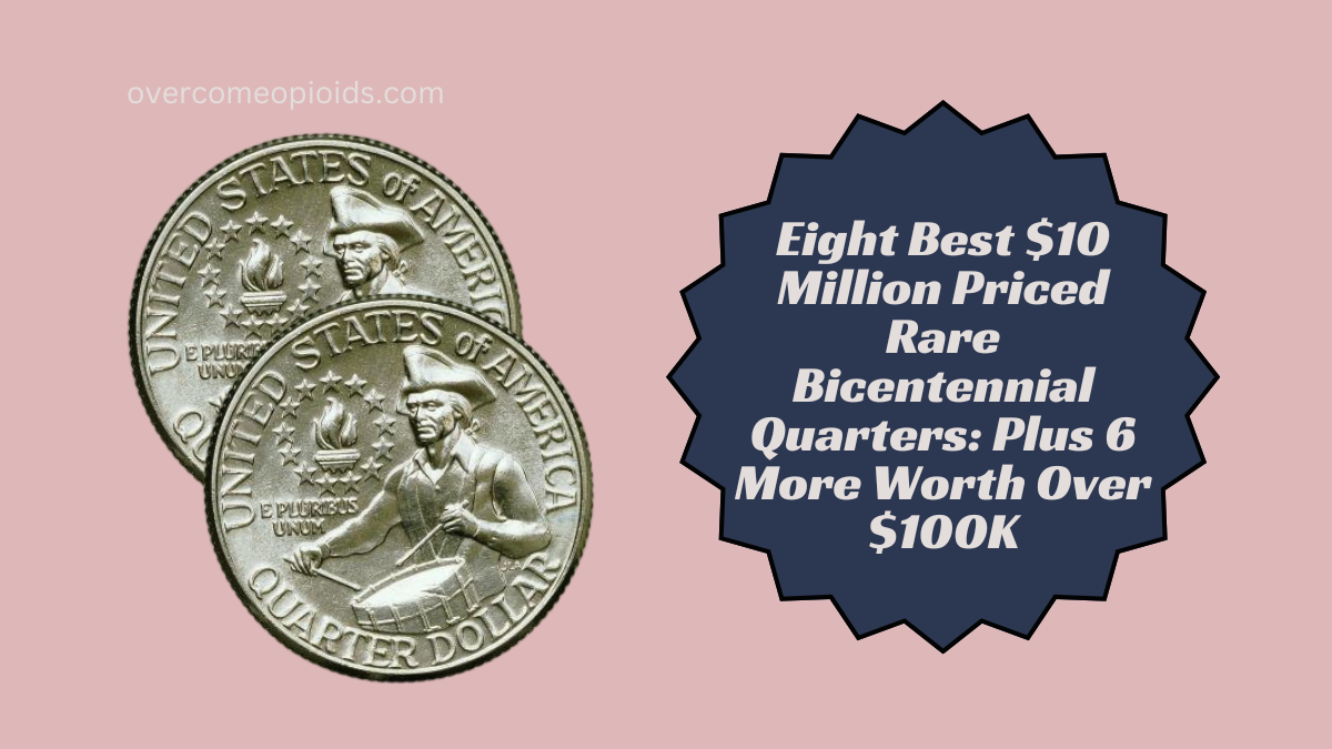 Eight Best $10 Million Priced Rare Bicentennial Quarters Plus 6 More Worth Over $100K