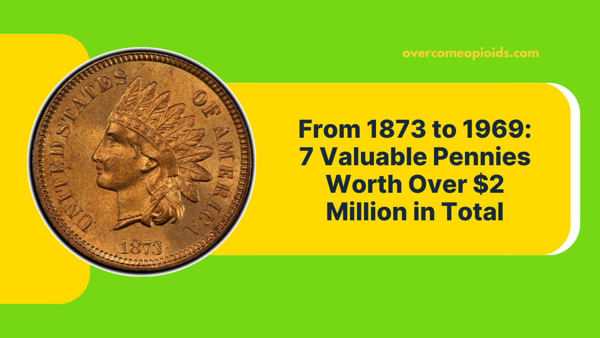 From 1873 to 1969 7 Valuable Pennies Worth Over $2 Million in Total