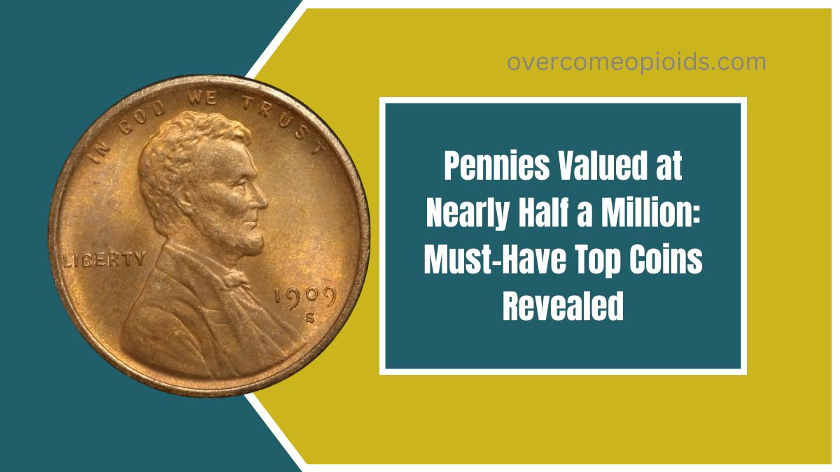 Pennies Valued at Nearly Half a Million: Must-Have Top Coins Revealed