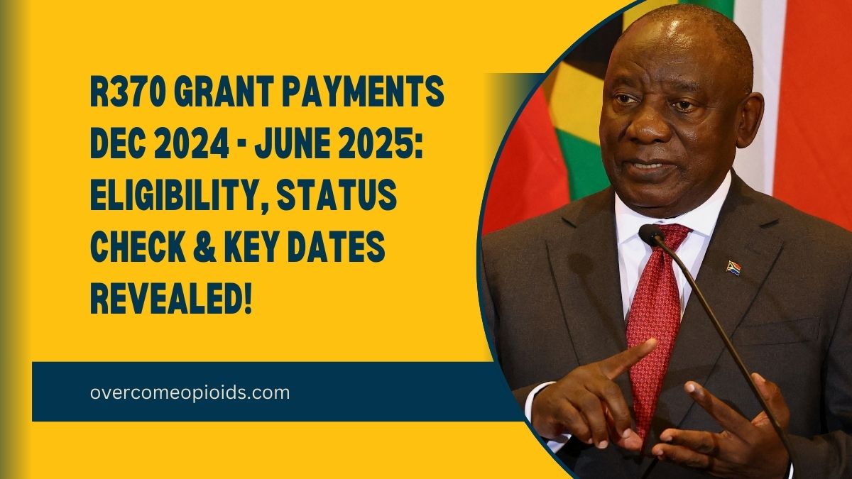 R370 Grant Payments Dec 2024 - June 2025: Eligibility, Status Check & Key Dates Revealed!