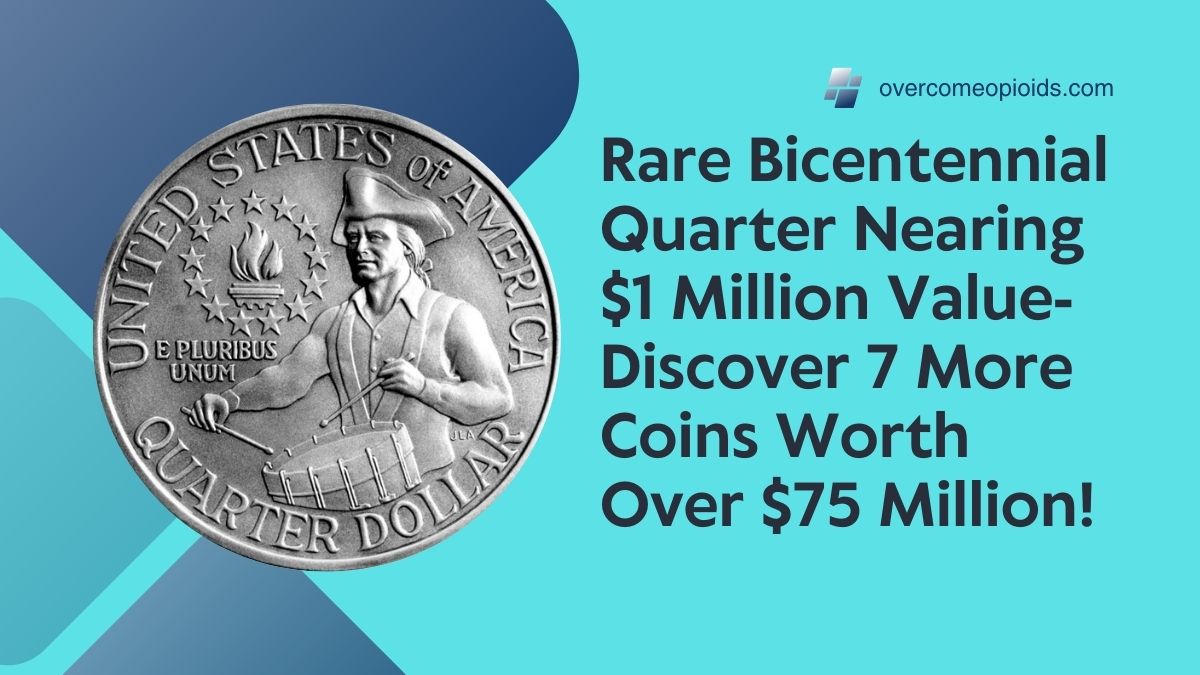 Rare Bicentennial Quarter Nearing $1 Million Value- Discover 7 More Coins Worth Over $75 Million!