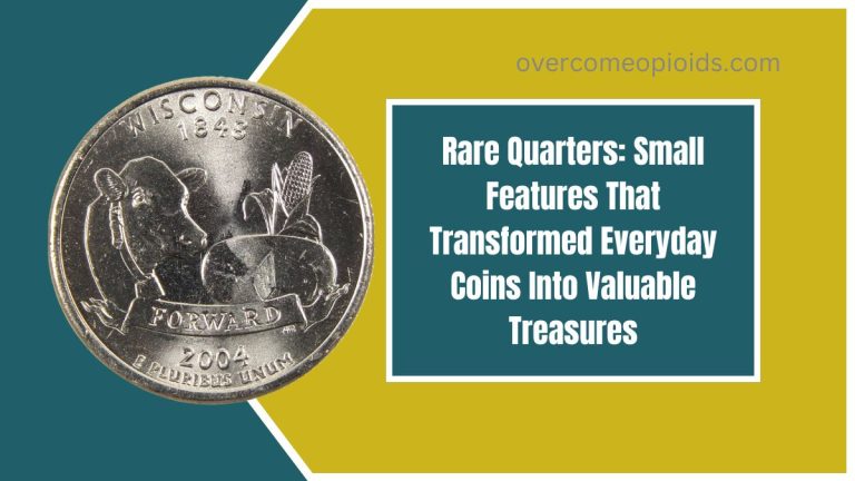 Rare Quarters: Small Features That Transformed Everyday Coins Into Valuable Treasures