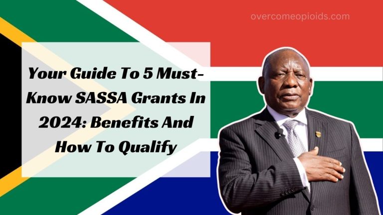 Your Guide To 5 Must-Know SASSA Grants In 2024: Benefits And How To Qualify