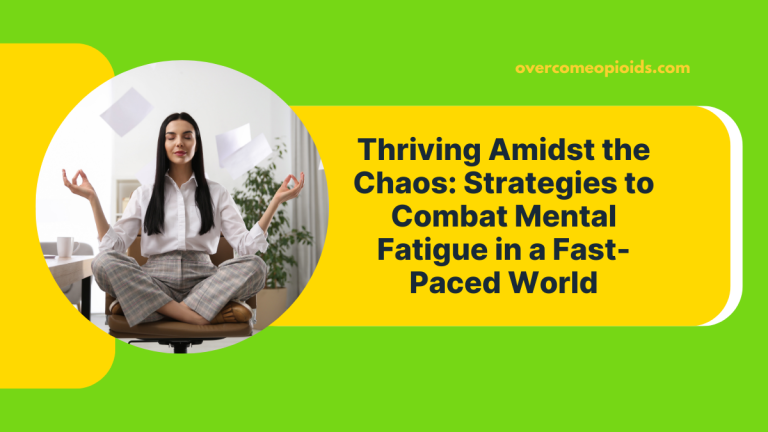 Thriving Amidst the Chaos: Strategies to Combat Mental Fatigue in a Fast-Paced World