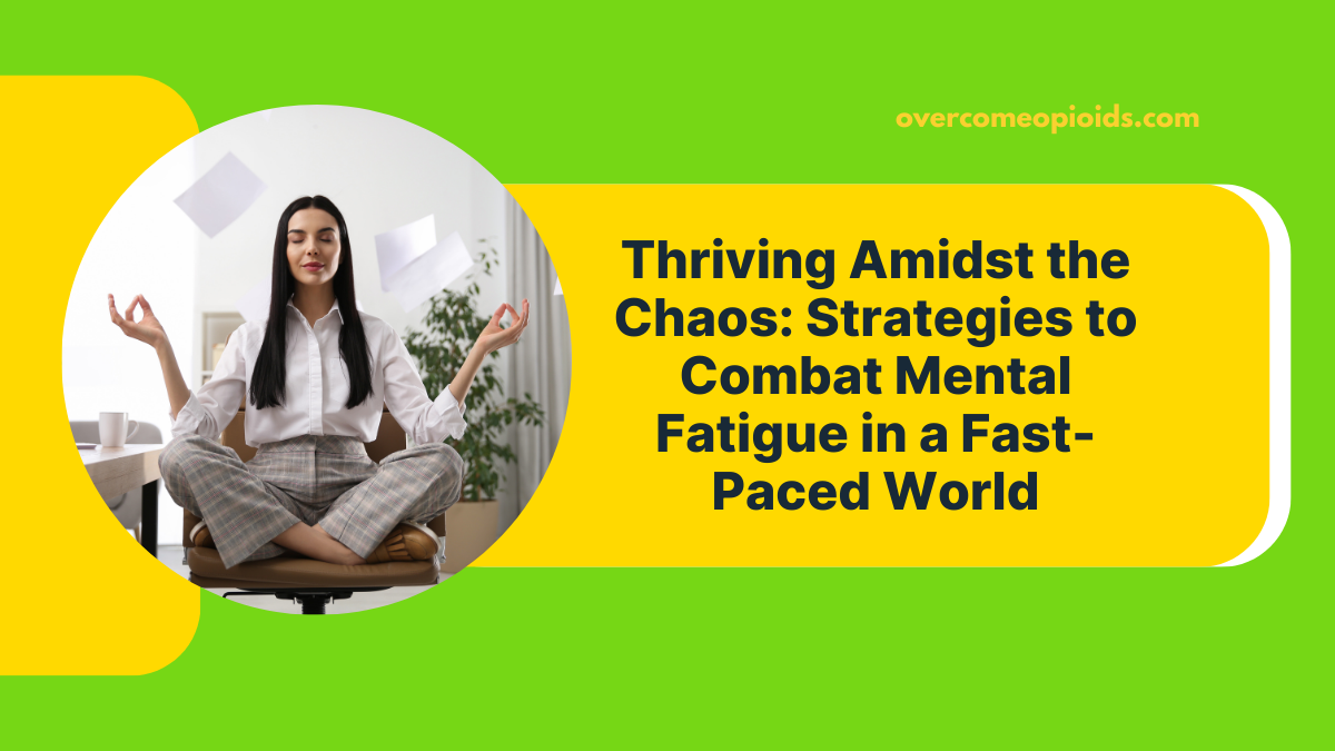 Thriving Amidst the Chaos: Strategies to Combat Mental Fatigue in a Fast-Paced World