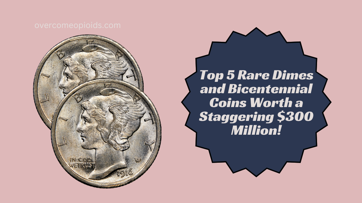 Top 5 Rare Dimes and Bicentennial Coins Worth a Staggering $300 Million!